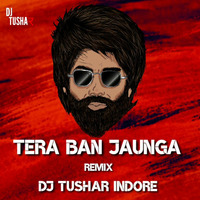 Tera Ban Jaunga - Remix - Kabir Singh Dj Tushar Indore by DJ Tushar Indore