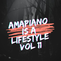 Amapiano Is a Lifestyle Vol 11 - P man by Pitso P Man Lethoko