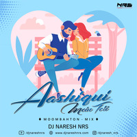 Aashiqui Mein Teri (Moombahton Mix) DJ NARESH NRS by DJ NRS