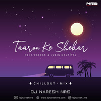 Taaron Ke Shehar (Chillout Mix) DJ NARESH NRS by DJ NRS