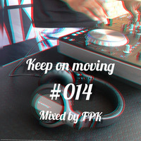 Keep On Moving #014 Mixed By FPK by Kgobe Francis