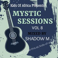 K.O.A Mystic Sessions Vol 8 (Mixed by Shadow M) by Kids of Africa