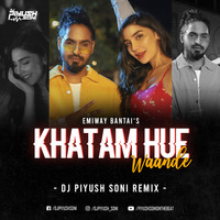 Emiway - Khatam Hue Wande (Piyush Soni Remix) by Dj Piyush Soni