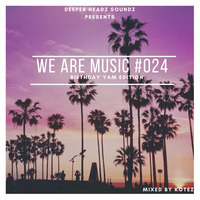 WE ARE MUSIC #024( BirthDay Yam editin) By KOTEZ by Tumi Ratshitanda Kotez