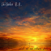ShiЯoko B.A.-Point Of No Return Pt.3 [04 Nov 2020] by ShiЯoko B.A.