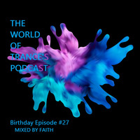 The World Of Trance's Podcast - Birthday Episode #27 Mixed by Faith by The World Of Trance's Podcast