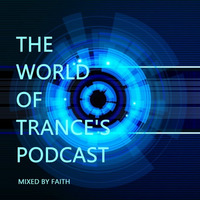 The World Of Trance's Podcast -  Exclusive Episode #30  Mixed By Faith by The World Of Trance's Podcast
