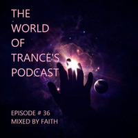 The World Of Trance's Podcast - Episode # 36 Mixed By Faith by The World Of Trance's Podcast