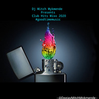 Mixx 2020 Club Hits By DJ MITCH MYKMENDE by Deejay Mitch Mykmende