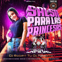 Salsa Para Las Princesas Vol.4 Dj Robert_-_ Tu-_- Dj Favorito &amp; El Combo Criminal by Cumanacoa Zona Rumbera