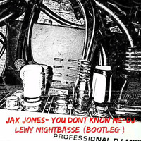 Jax Jones- You Dont Know Me-Dj Lewy NightBasse (Bootleg ) by LEWY NIGHTBASSE