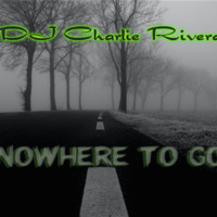 NOWHERE TO GO by Charlie Rivera