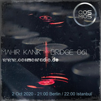 Mahir Kanik - BRIDGE 061 (Cosmos Radio Oct 2020) by Mahir Kanık
