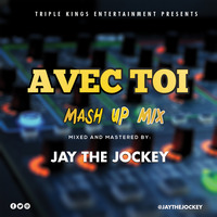 AVEC TOI MASH UP MIX by JaytheJockey