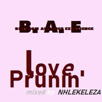 B.A.E - LOVE PRUNIN' by Nhlekeleza