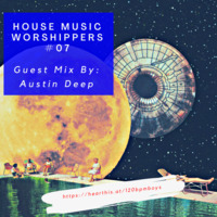 House Music Worshippers #07 Guest Mix By Austin Deep by House Music Worshippers Podcast