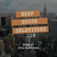 Deep House Selektions 016 Mixed By Stoz Da Afrikana by Stoz Da Afrikana