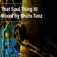 That Soul Thing 10 Mixed By Bhuts Tunz by BhutsTunz