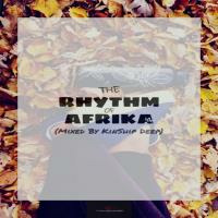 The Rhythm Of Afrika 4 (Mixed By KinShip Deep) by KinShip Deep