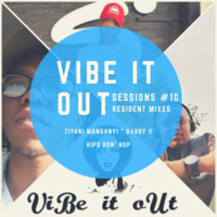 Vibe It Out Sessions #10 Mixed By Hips Don' Hop by Vibe It Out Sessions