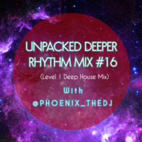 Unpacked Deeper Rhythm with @Phoenix_TheDj Mix #16 (Level 1 Deep House Mix) by Unpacked Soundsystem
