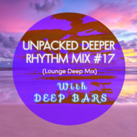 Unpacked Deeper Rhythm with Deep Bars Mix #17 (Lounge Deep Mix) by Unpacked Soundsystem