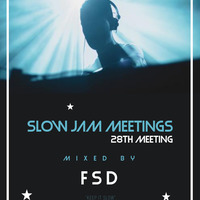 Slow Jam Meetings - 28th Meeting (Mixed By FSD) by FSD