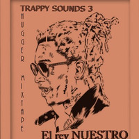 TRAPPY SOUNDS 3 (THUGGER MIXTAPE) by El rey Nuestro