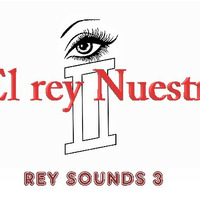 El rey NUESTRO - REY SOUNDS 3 by El rey Nuestro