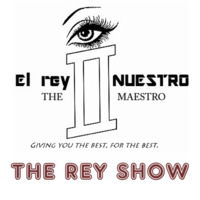 El rey NUESTRO - THE REY SHOW E10 by El rey NUESTRO by El rey Nuestro