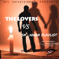 El rey NUESTRO - LOVERS vs SAD NIGGA PLAYLIST (REY MIX 28) by El rey NUESTRO by El rey Nuestro