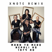 Mann Ta Mero Nepali Ho - 1974 AD (Xnote Remix) by Xnote