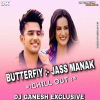 Butterfly - Jass Manak - ( Chill Out ) - Dj Ganesh Exclusive by Dj Ganesh Exclusive