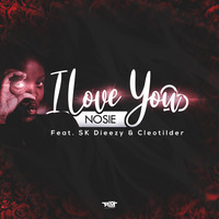 Nosie-I Love You(Feat. SK Dieezy &amp; Cleotilder) by Small B-Kay