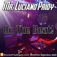 Mr. Luciano Pridy - On The Beat! (Special Mixshow de Setembro 2k20) by Mr. Luciano Pridy - JumpSLZ (MixShows & Setmixes)