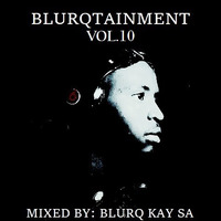 Blurqtainment Vol.10 (Mixed By Blurq Kay SA) by Blurq Kay