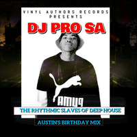 THE RHYTHMIC SLAVES OF DEEP HOUSE [ AUSTIN'S BIRTHDAY MIX ] by Katlego Pro SA