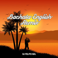 Bachata English Remix - Felito BXL by Felito BE