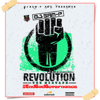DJ SAM-P REVOLUTION THE MIXTAPE #EndBadGovernance by DJ SAM-P