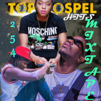 254 TOP GOSPEL HITS MIXTAPE Sno01Ep02 - DJ CLIN 254 by Dj Clin THT