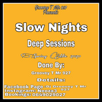 Slow Nights Deep Sessions Mixed By Groovey T-Mr 927 by Groovey T