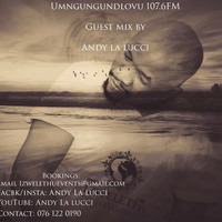 Umngungundlovu 107.6FM Guest mix by Andy la lucci by Andy la lucci