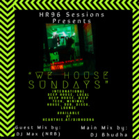 HR96 Sessions Presents ''We House Sundays'' Guest Mix by DJ Max (NRB) by DJ_Bhudha