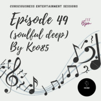 CONSCIOUSNESS ENTERTAINMENT SESSIONS EPISODE 49 (SOULFUL DEEP) by Consciousness Entertainment