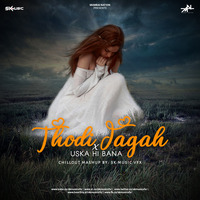 Thodi Jagah &amp; Uska Hi Bana Chillout Mashup_Sk Music Vfx by SK MUSIC VFX