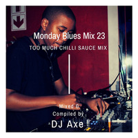 Mondsy Blues Mix 23 (Too Much Chilli Sauce Mix) - Mixed by DJ Axe by DJ AxeSA