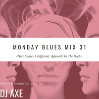 Monday Blues Mix 31 (A Different Approach To The Deep) - Mixed by DJ Axe by DJ AxeSA