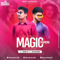 Magic Mamoni - Neha Kakkar (Dutch Remix) DJ SHK x DJ Ayan BD by Beatz Nation BD