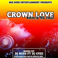 CROWN LOVE MIX-dj boss ft dj gee by DJ GYEE