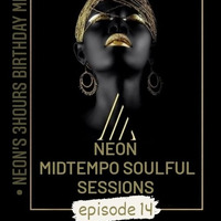 Neon Midtempo Soulful Sessions Episode 14 Mixed By Neon(Neon's 3HRS Birthday Mix) by Neon Midtempo Soulful Sessions